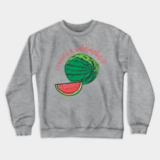 I carried a watermelon?! Crewneck Sweatshirt